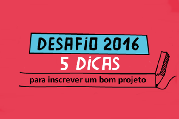 5 dicas para inscrever seu projeto no Desafio