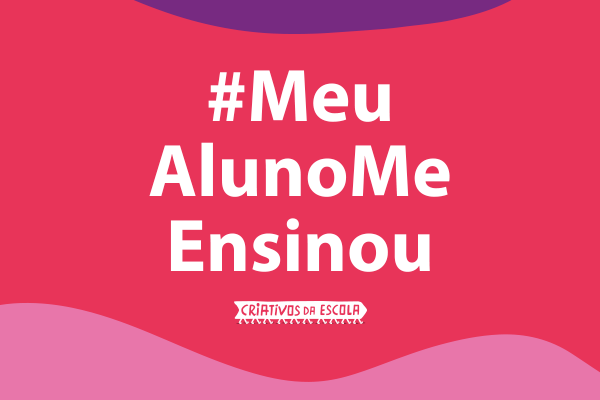 #MeuAlunoMeEnsinou: campanha valoriza papel de estudantes no ensino