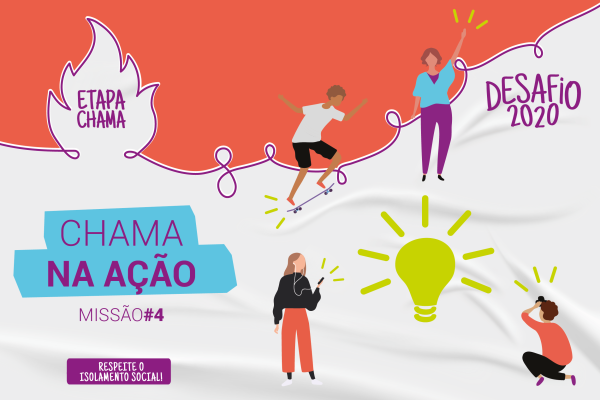 Chama Na Ação: 4ª missão da Etapa Chama do Desafio 2020