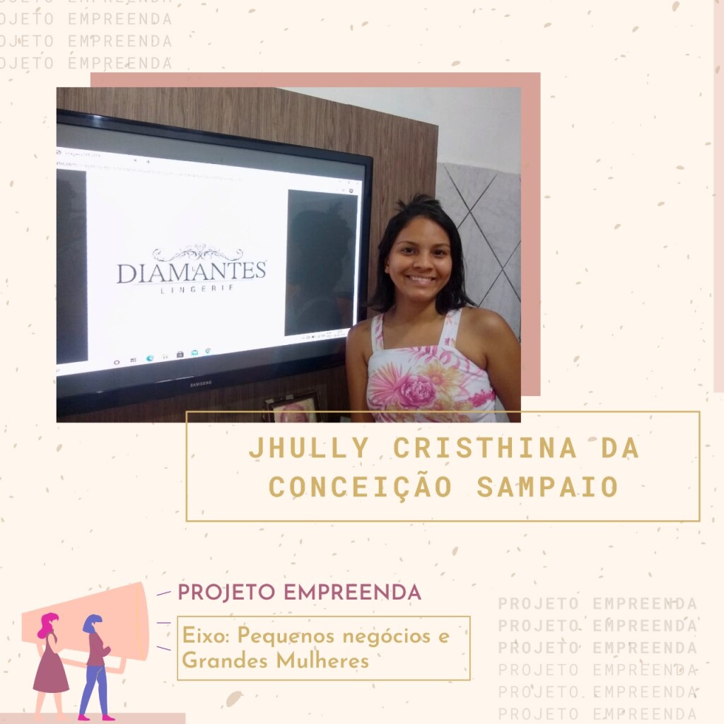 Pequenos Negócios e Grandes Mulheres - Projeto Empreenda